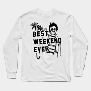 Best Weekend Ever Long Sleeve T-Shirt